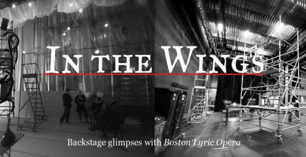 In The Wings: Backstage glimpses with <em>Boston Lyric Opera
