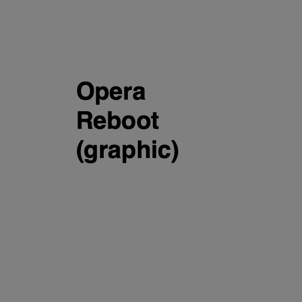 Opera Reboot
